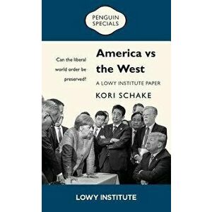 America Vs the West: Can the Liberal World Order Be Preserved?, Paperback - Kori Schake imagine