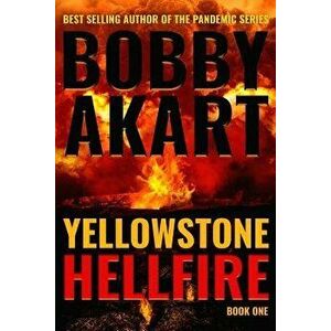 Yellowstone: Hellfire: A Survival Thriller, Paperback - Bobby Akart imagine