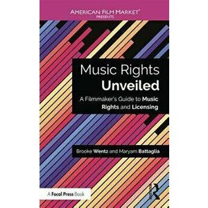 Music Rights Unveiled: A Filmmaker's Guide to Music Rights and Licensing, Paperback - Brooke Wentz imagine