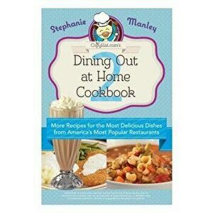 Copykat.Com's Dining Out at Home Cookbook 2: More Recipes for the Most Delicious Dishes from America's Most Popular Restaurants, Paperback - Stephanie imagine