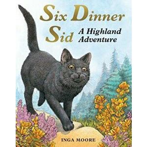 Six Dinner Sid: A Highland Adventure, Paperback - Inga Moore imagine