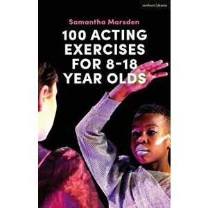 100 Acting Exercises for 8 - 18 Year Olds, Paperback - Samantha Marsden imagine