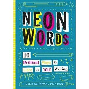 Neon Words: 10 Brilliant Ways to Light Up Your Writing, Hardcover - Marjorie White Pellegrino imagine