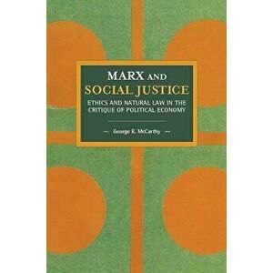 Marx and Social Justice: Ethics and Natural Law in the Critique of Political Economy, Paperback - George E. McCarthy imagine
