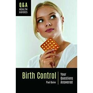 Birth Control: Your Questions Answered, Hardcover - Paul Quinn imagine