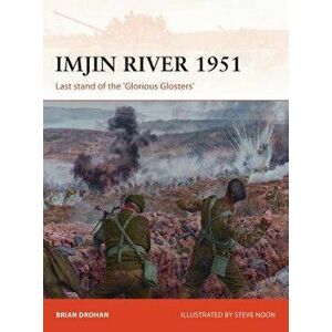 Imjin River 1951: Last Stand of the 'Glorious Glosters', Paperback - Brian Drohan imagine