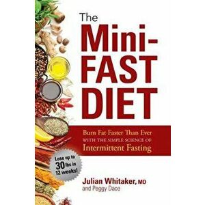 The Ultimate Guide to Intermittent Fasting: Burn Fat Quickly with the Mini-Fast Diet, Paperback - Julian Whitaker imagine