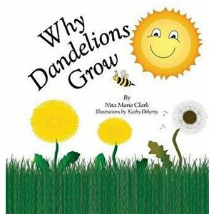 Why Dandelions Grow, Hardcover - Nita Marie Clark imagine