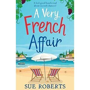 A Very French Affair: A feel-good beach read about second chances!, Paperback - Sue Roberts imagine