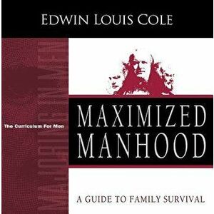 Maximized Manhood Workbook: A Guide to Family Survival, Paperback - Edwin Louis Cole imagine