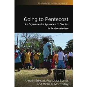 Going to Pentecost: An Experimental Approach to Studies in Pentecostalism, Hardcover - Annelin Eriksen imagine