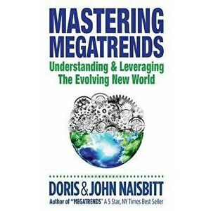 Mastering Megatrends: Understanding and Leveraging the Evolving New World, Hardcover - John Naisbitt imagine