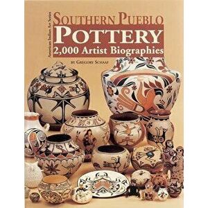 Southern Pueblo Pottery: 2, 000 Artist Biographies, Hardcover - Gregory Schaaf imagine