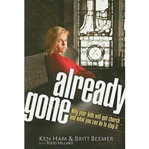 Already Gone: Why Your Kids Will Quit Church and What You Can Do to Stop It, Paperback - Ken Ham imagine