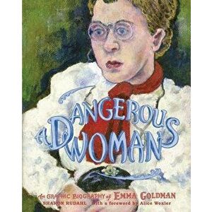 A Dangerous Woman: The Graphic Biography of Emma Goldman, Paperback - Sharon Rudahl imagine