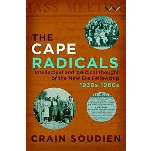 Cape Radicals: Intellectual and Political Thought of the New Era Fellowship, 1930s-1960s, Paperback - Crain Soudien imagine