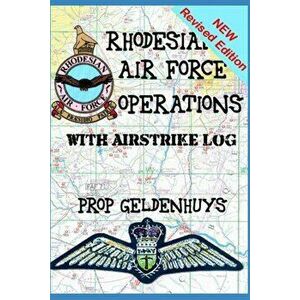 Rhodesian Air Force Operations: With Air Strikes, Paperback - Preller Geldenhuys imagine