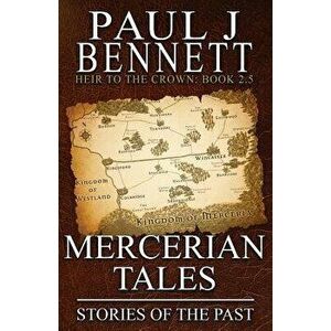 Mercerian Tales: Stories of the Past, Paperback - Paul J. Bennett imagine