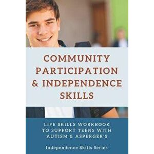 Community Participation & Independence Skills for Teens with Autism & Asperger's: Independence Skills Series, Paperback - Janine Toole Phd imagine