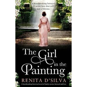 The Girl in the Painting: A heartbreaking historical novel of family secrets, betrayal and love, Paperback - Renita D'Silva imagine