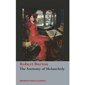 The Anatomy of Melancholy: (unabridged), Hardcover - Robert Burton imagine