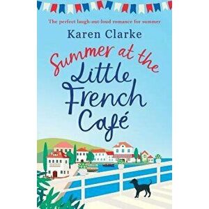 Summer at the Little French Cafe: The perfect laugh out loud romance for summer, Paperback - Karen Clarke imagine