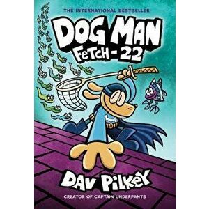 Dog Man: Fetch-22: From the Creator of Captain Underpants (Dog Man #8), Hardcover - Dav Pilkey imagine