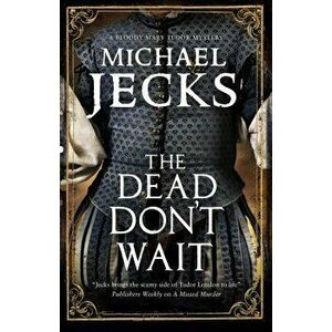 The Dead Don't Wait, Hardcover - Michael Jecks imagine