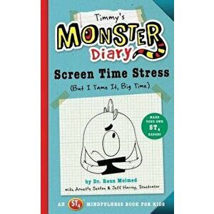 Timmy's Monster Diary: Screen Time Stress (But I Tame It, Big Time), Paperback - Raun Melmed imagine