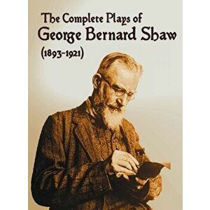 The Complete Plays of George Bernard Shaw (1893-1921), 34 Complete and Unabridged Plays Including: Mrs. Warren's Profession, Caesar and Cleopatra, Man imagine