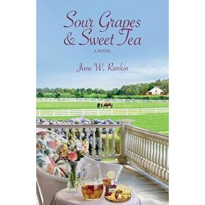 Sour Grapes and Sweet Tea, Paperback - Jane W. Rankin imagine