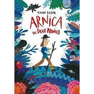 Arnica, the Duck Princess, Hardcover - Ervin Lazar imagine