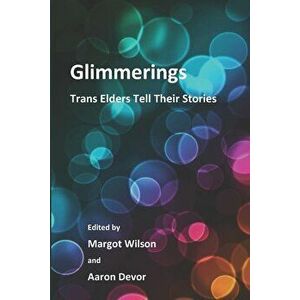 Glimmerings: Trans Elders Tell Their Stories, Paperback - Aaron Devor Phd imagine