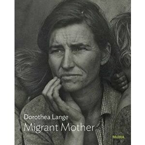 Dorothea Lange: Migrant Mother, Paperback - Dorothea Lange imagine