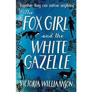 The Fox Girl and the White Gazelle, Paperback - Victoria Williamson imagine