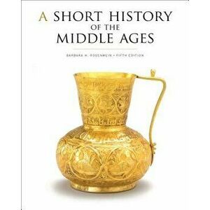 A Short History of the Middle Ages, Fifth Edition, Paperback - Barbara H. Rosenwein imagine