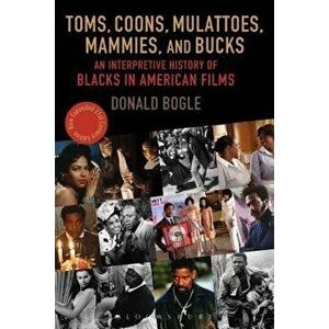 Toms, Coons, Mulattoes, Mammies, and Bucks: An Interpretive History of Blacks in American Films, Paperback - Donald Bogle imagine