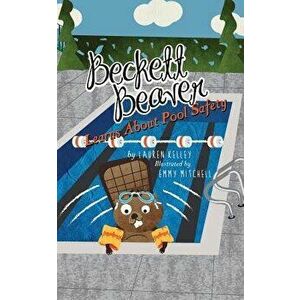 Beckett Beaver Learns About Pool Safety, Paperback - Lauren Kelley imagine