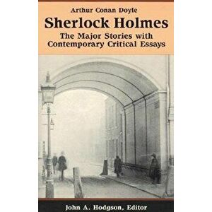 Sherlock Holmes: The Major Stories with Contemporary Critical Essays, Paperback - Arthur Conan Doyle imagine