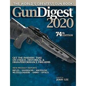 Gun Digest 2020, 74th Edition: The World's Greatest Gun Book!, Paperback - Jerry Lee imagine