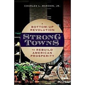 Strong Towns: A Bottom-Up Revolution to Rebuild American Prosperity, Hardcover - Charles Marohn imagine