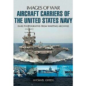 Aircraft Carriers of the United States Navy, Paperback - Michael Green imagine