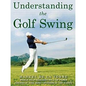 Understanding the Golf Swing, Paperback - Manuel De Torre imagine