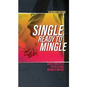 Single, Ready to Mingle: Gods principles for relating, dating & mating, Hardcover - Vladimir Savchuk imagine