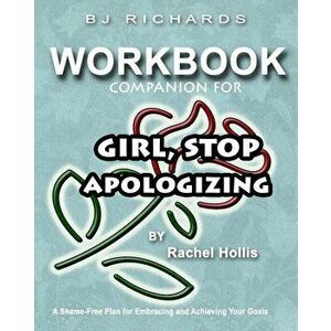 Workbook Companion For Girl Stop Apologizing by Rachel Hollis: A Shame-Free Plan for Embracing and Achieving Your Goals, Paperback - Bj Richards imagine