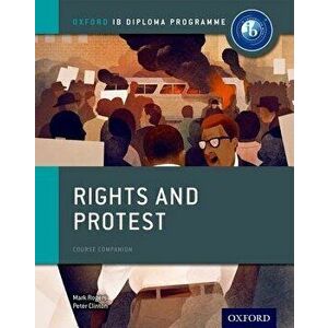 Rights and Protest: Ib History Course Book: Oxford Ib Diploma Program, Paperback - Peter Clinton imagine