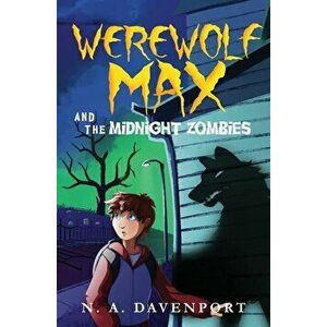 Werewolf Max and the Midnight Zombies, Paperback - N. a. Davenport imagine