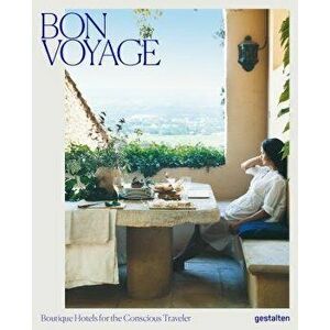 Bon Voyage: Boutique Hotels for the Conscious Traveler, Hardcover - Gestalten imagine