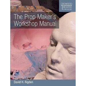 The Prop Maker's Workshop Manual, Paperback - David H. Rigden imagine