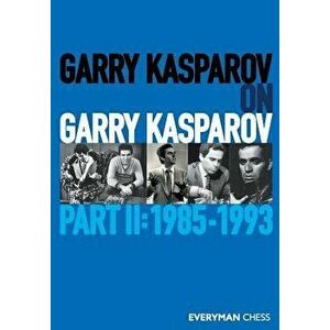 Garry Kasparov on Garry Kasparov, Part 2: 1985-1993, Paperback - Garry Kasparov imagine